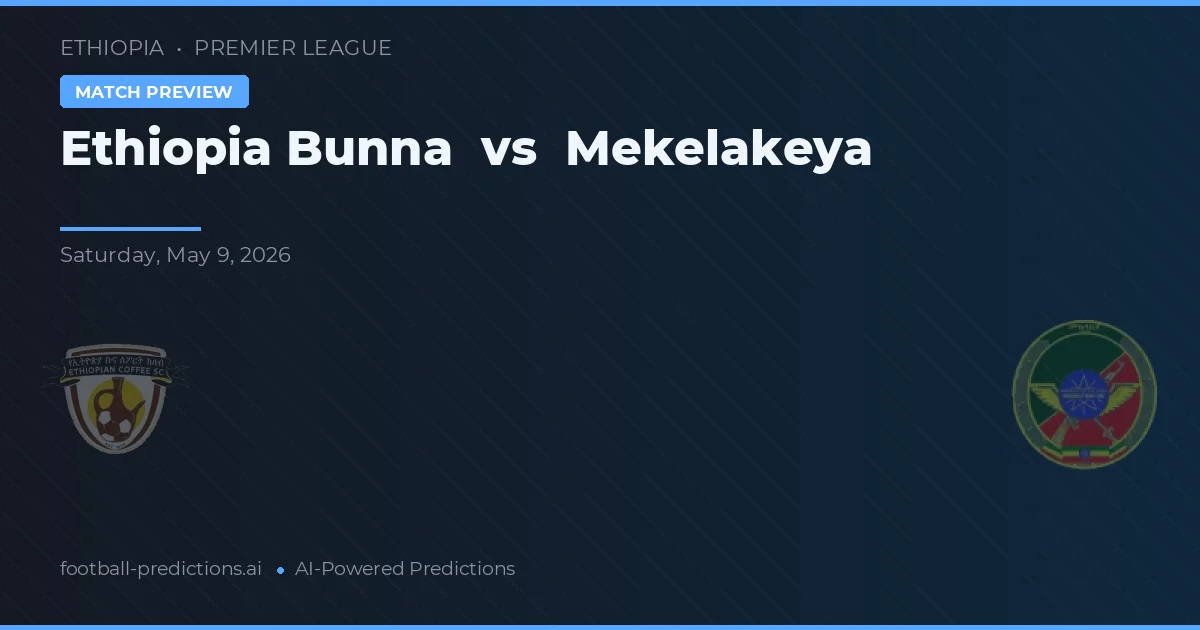 Ethiopia Bunna vs Mekelakeya — předpověď a náhled zápasu
