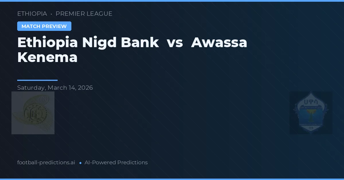 Ethiopia Nigd Bank vs Awassa Kenema — předpověď a náhled zápasu
