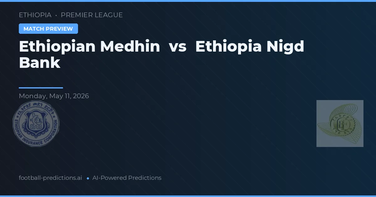 Etiopská Medhin vs Ethiopia Nigd Bank — předpověď a náhled zápasu