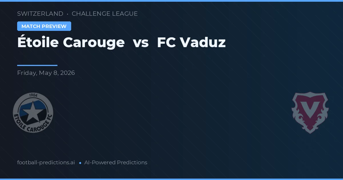 Étoile Carouge vs FC Vaduz — předpověď a náhled zápasu