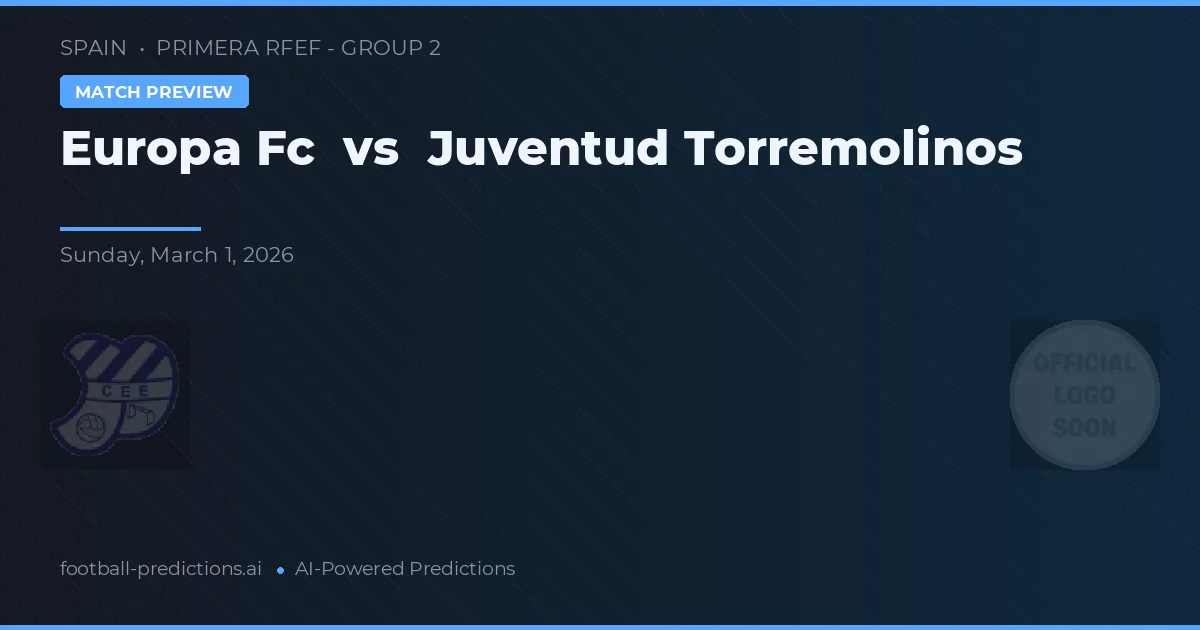 Europa FC vs Juventud Torremolinos — předpověď a náhled zápasu