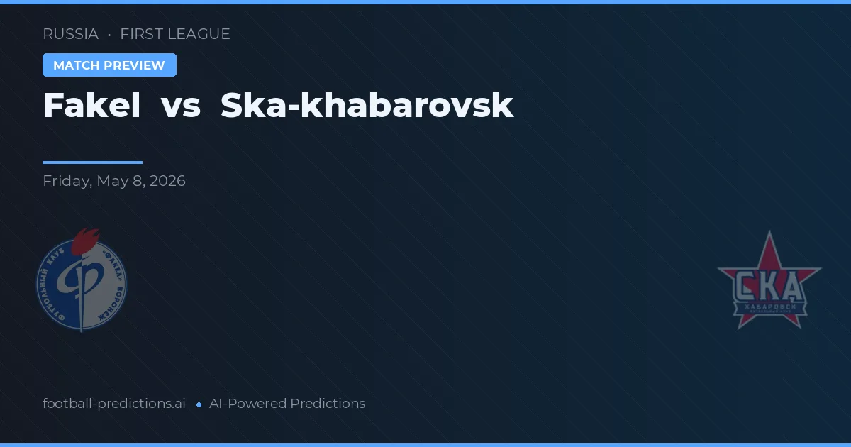 Fakel vs Ska-khabarovsk — předpověď a náhled zápasu