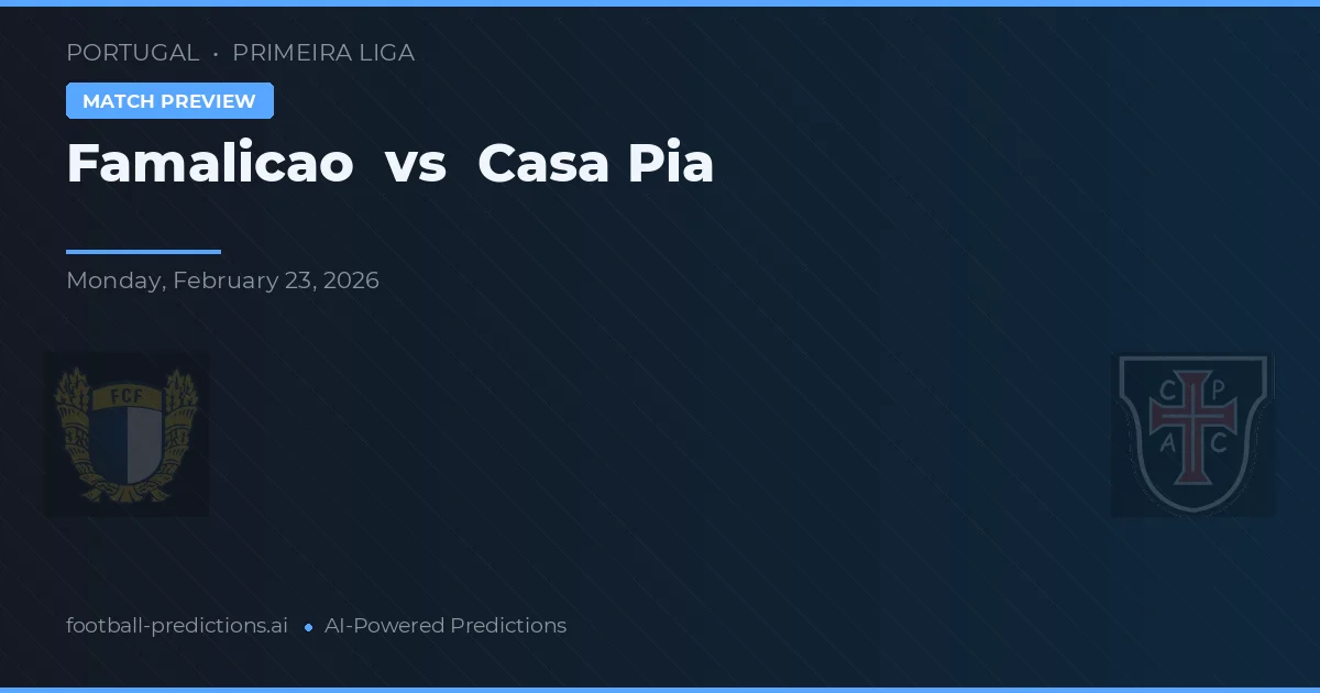 Famalicão vs Casa Pia — předpověď a náhled zápasu