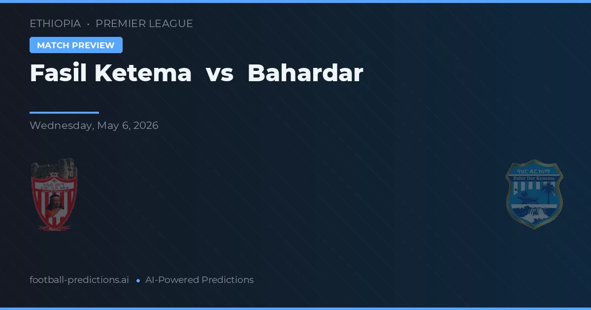 Fasil Ketema vs Bahardar preview