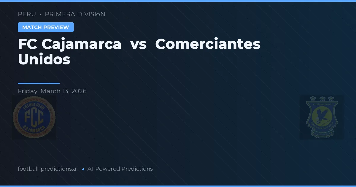 FC Cajamarca vs Comerciantes Unidos — předpověď a náhled zápasu