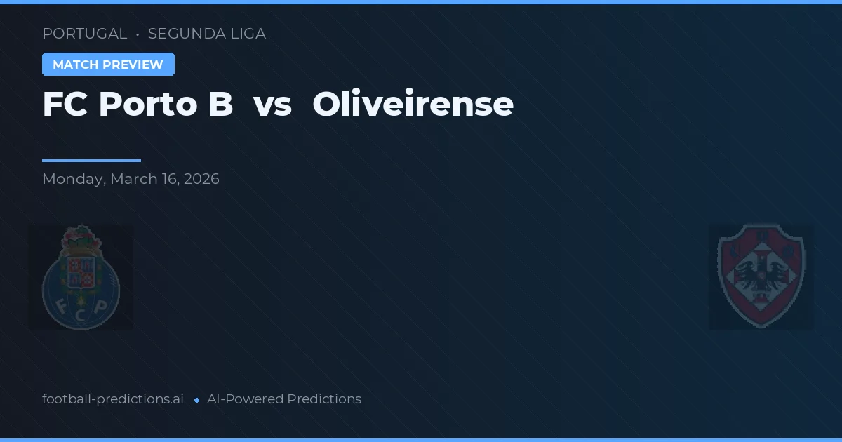 FC Porto B vs Oliveirense — předpověď a náhled zápasu