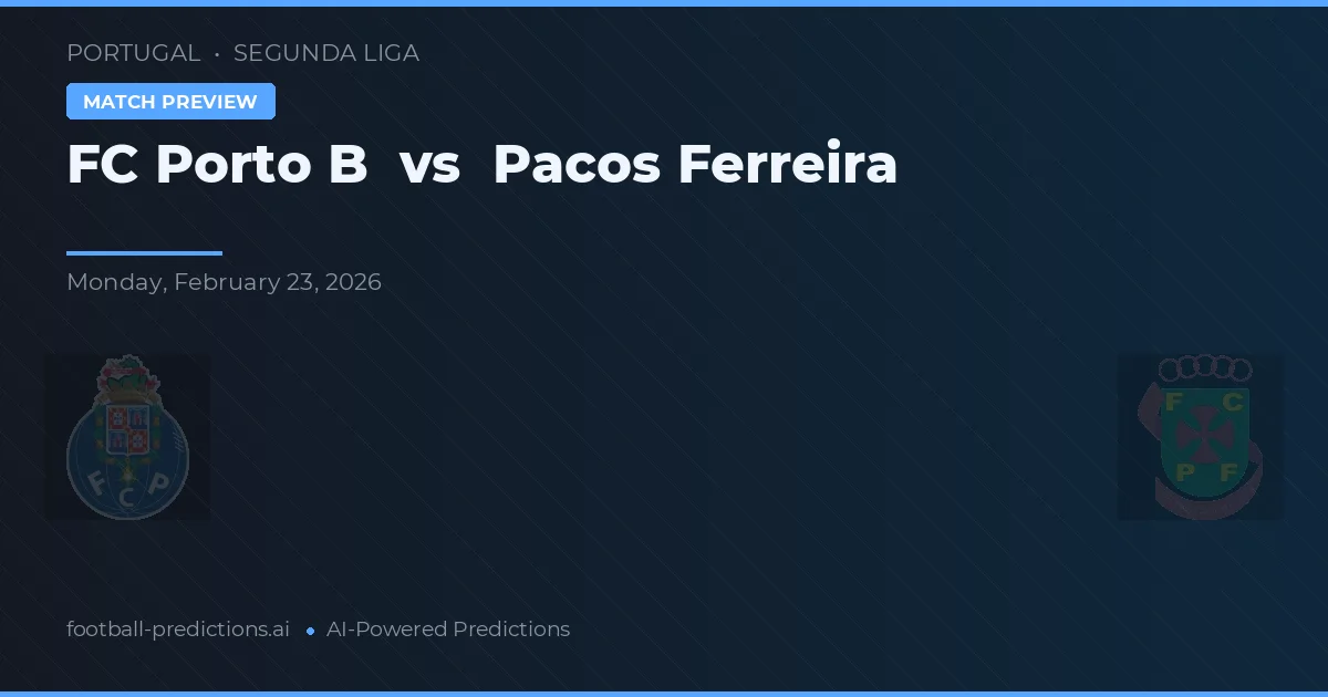 FC Porto B vs Pacos Ferreira — předpověď a náhled zápasu