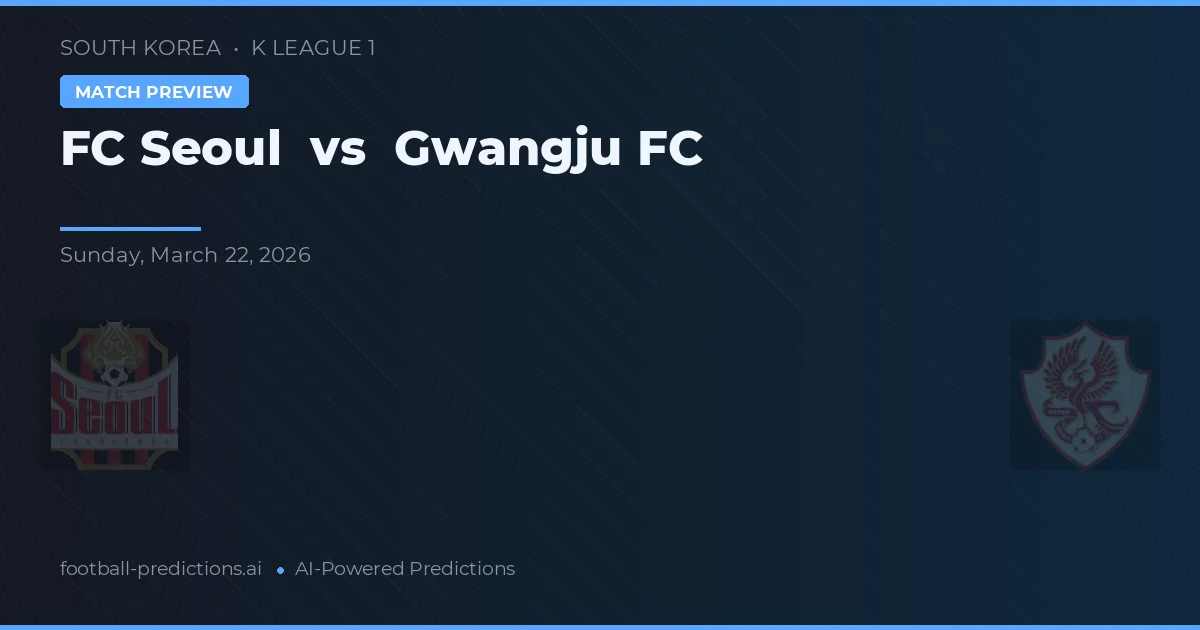 FC Seoul vs Gwangju FC — předpověď a náhled zápasu