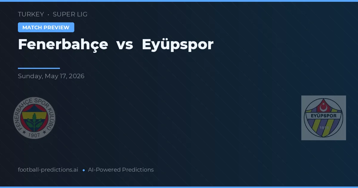 Fenerbahçe vs Eyüpspor — předpověď a náhled zápasu