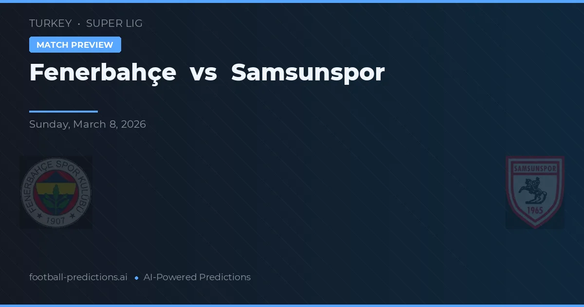 Fenerbahçe vs Samsunspor — předpověď a náhled zápasu
