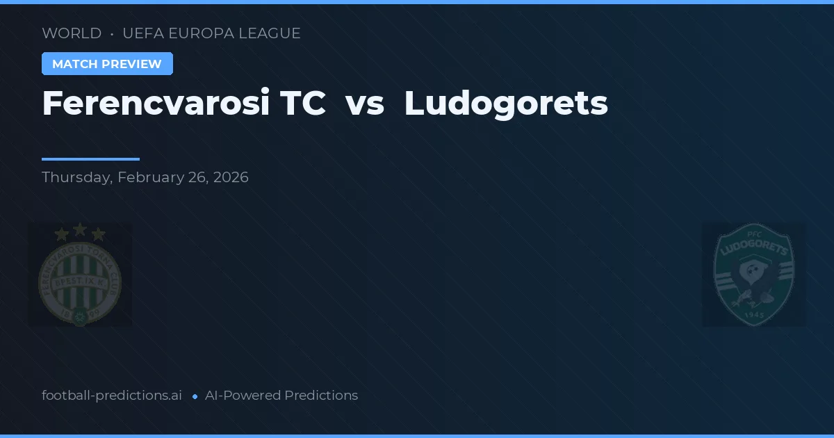Ferencváros TC vs Ludogorets — předpověď a náhled zápasu
