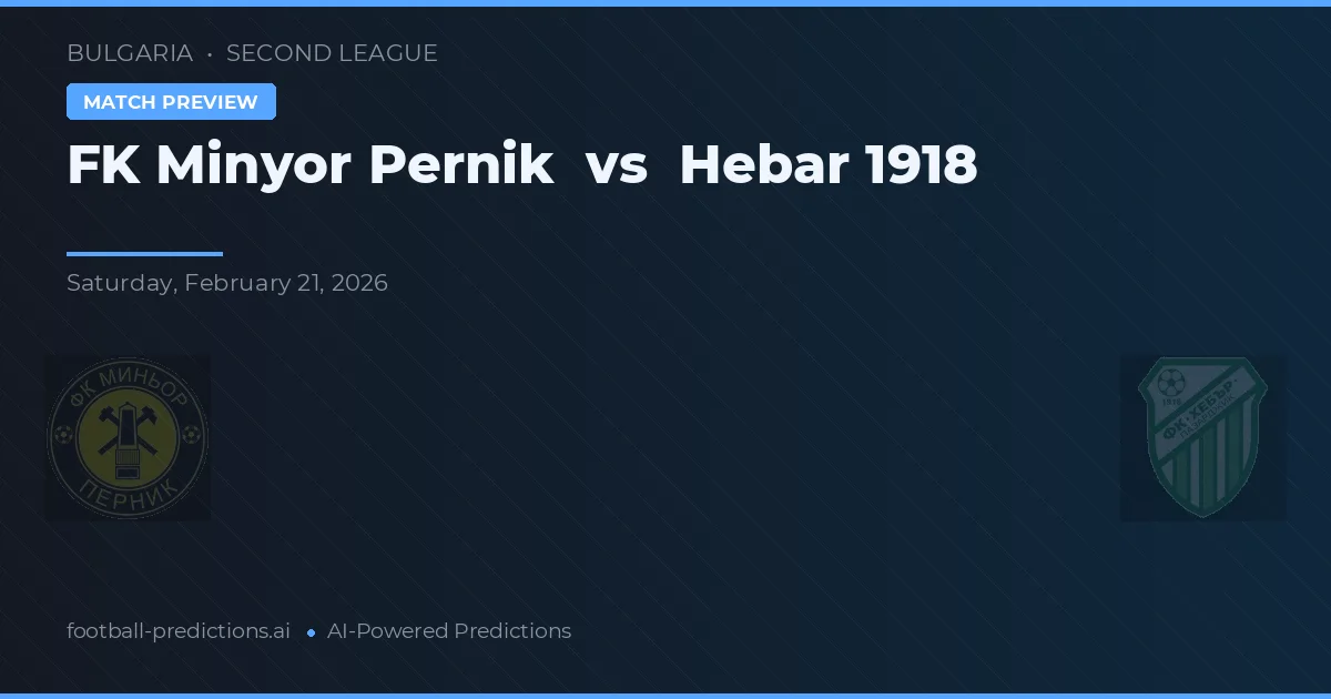 FK Minyor Pernik vs Hebar 1918 — předpověď a náhled zápasu