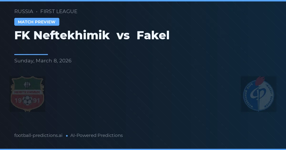 FK Neftekhimik vs Fakel — předpověď a náhled zápasu