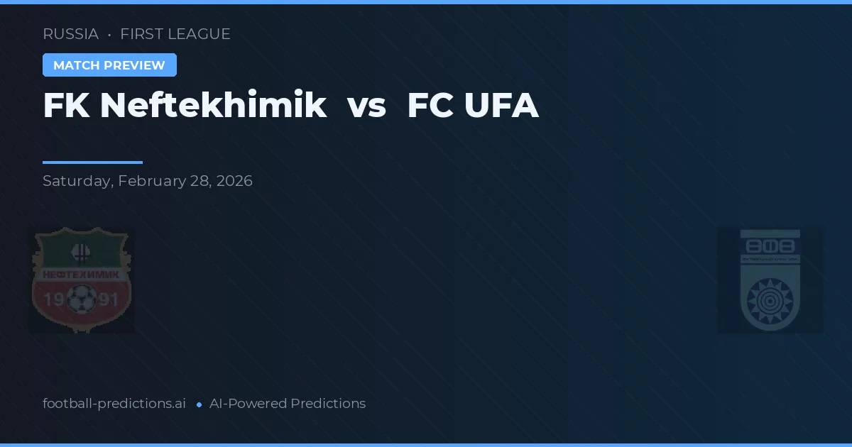 FK Neftekhimik vs FC UFA — předpověď a náhled zápasu