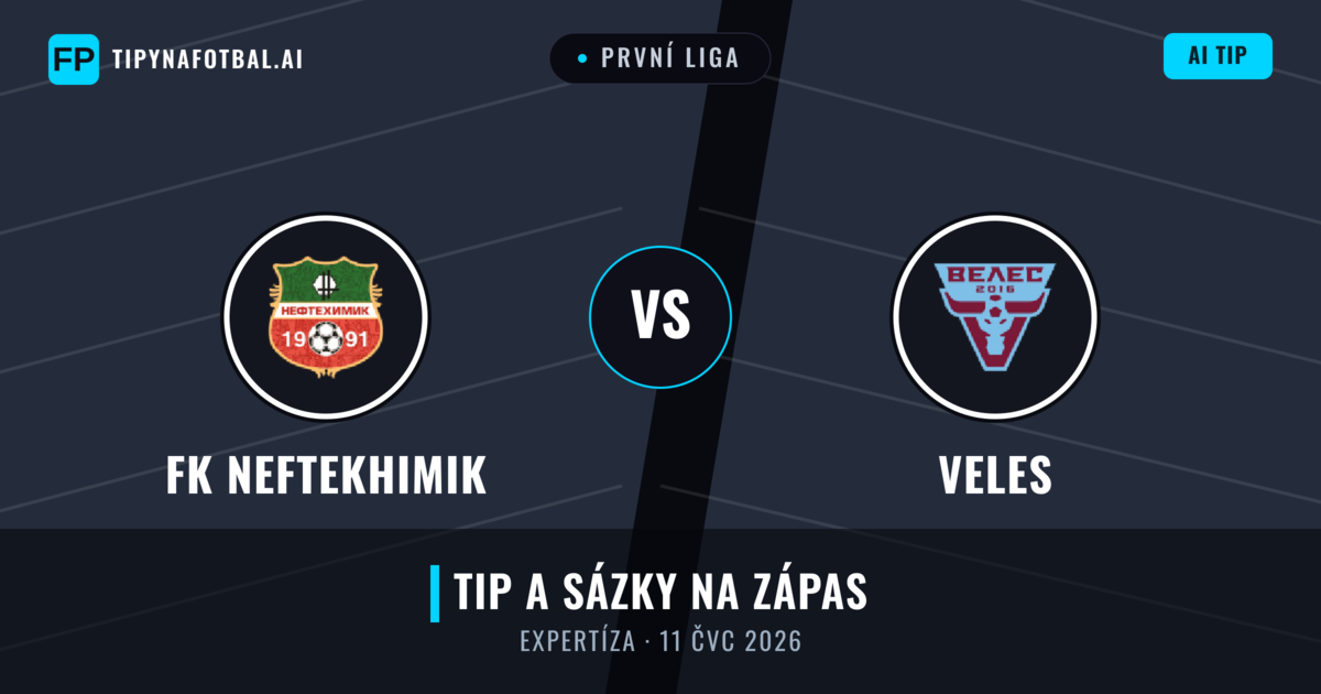 FK Neftekhimik vs Veles — předpověď a náhled zápasu