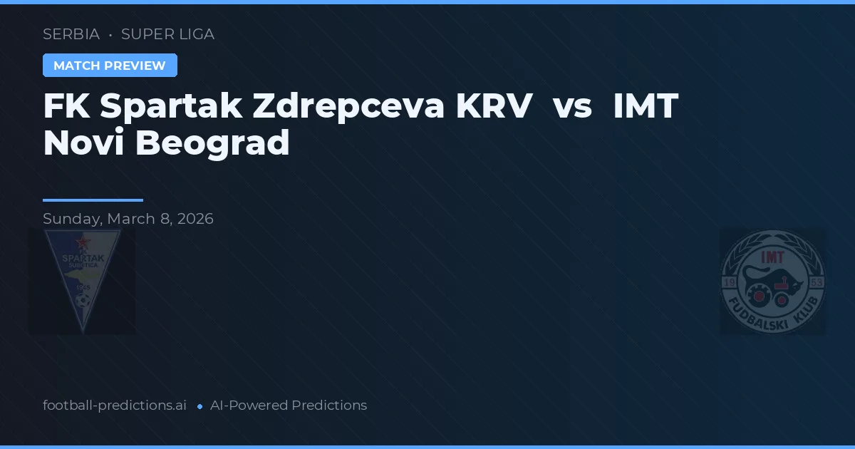 FK Spartak Zrdrecepva KRV vs IMT Novi Beograd — předpověď a náhled zápasu
