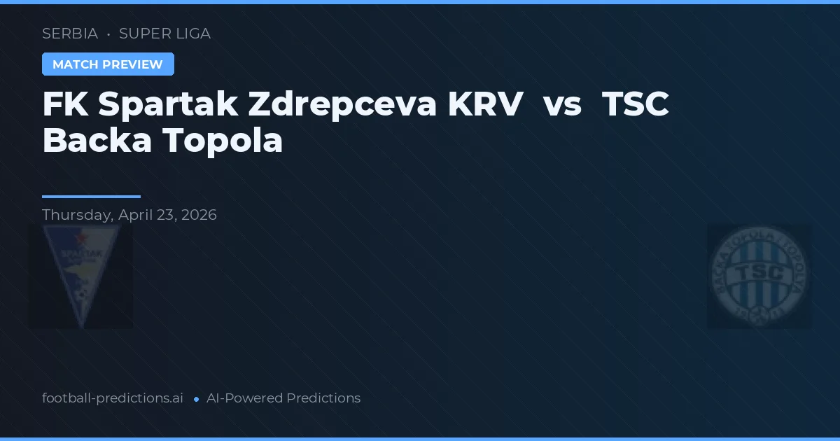 FK Spartak Zrdrecepva KRV vs TSC Bačka Topola — předpověď a náhled zápasu