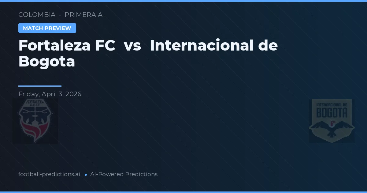 Fortaleza FC vs Independiente de Bogotá — předpověď a náhled zápasu