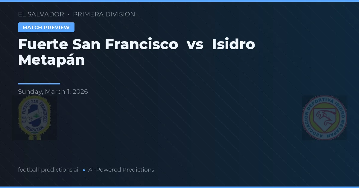Fuerte San Francisco vs Isidro Metapán — předpověď a náhled zápasu