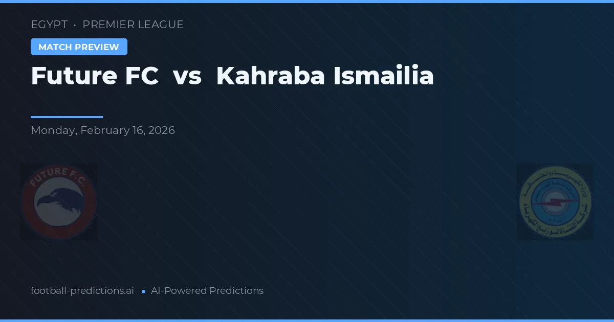 Future FC vs Kahraba Ismailia — předpověď a náhled zápasu