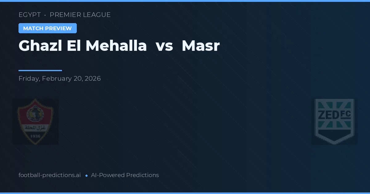 Ghazl El Mehalla vs Masr — předpověď a náhled zápasu