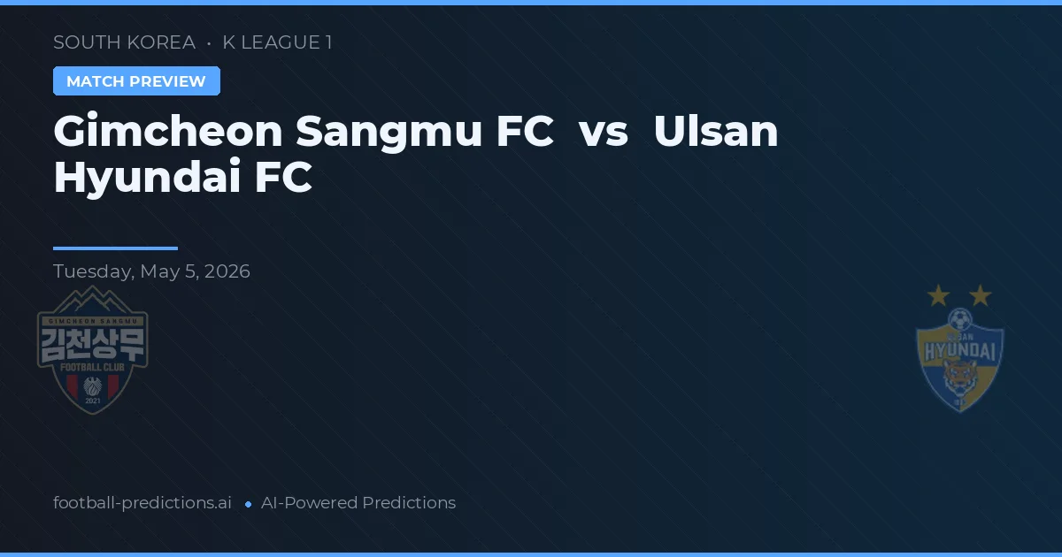 Gimcheon Sangmu FC vs Ulsan Hyundai FC preview