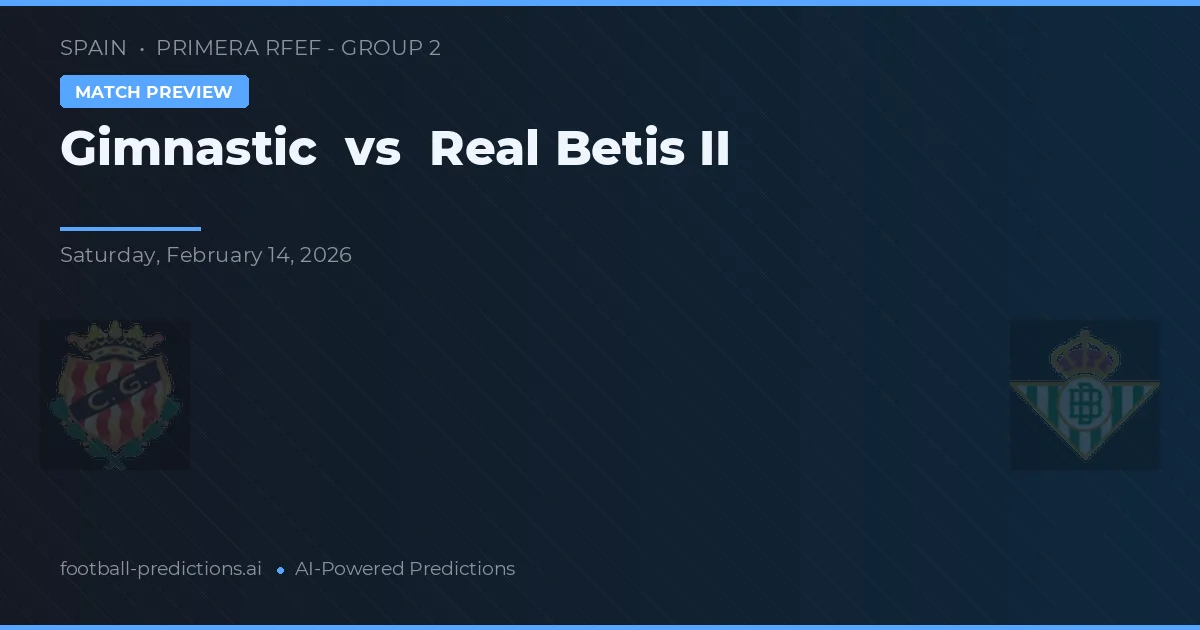Gimnástic vs Real Betis B — předpověď a náhled zápasu
