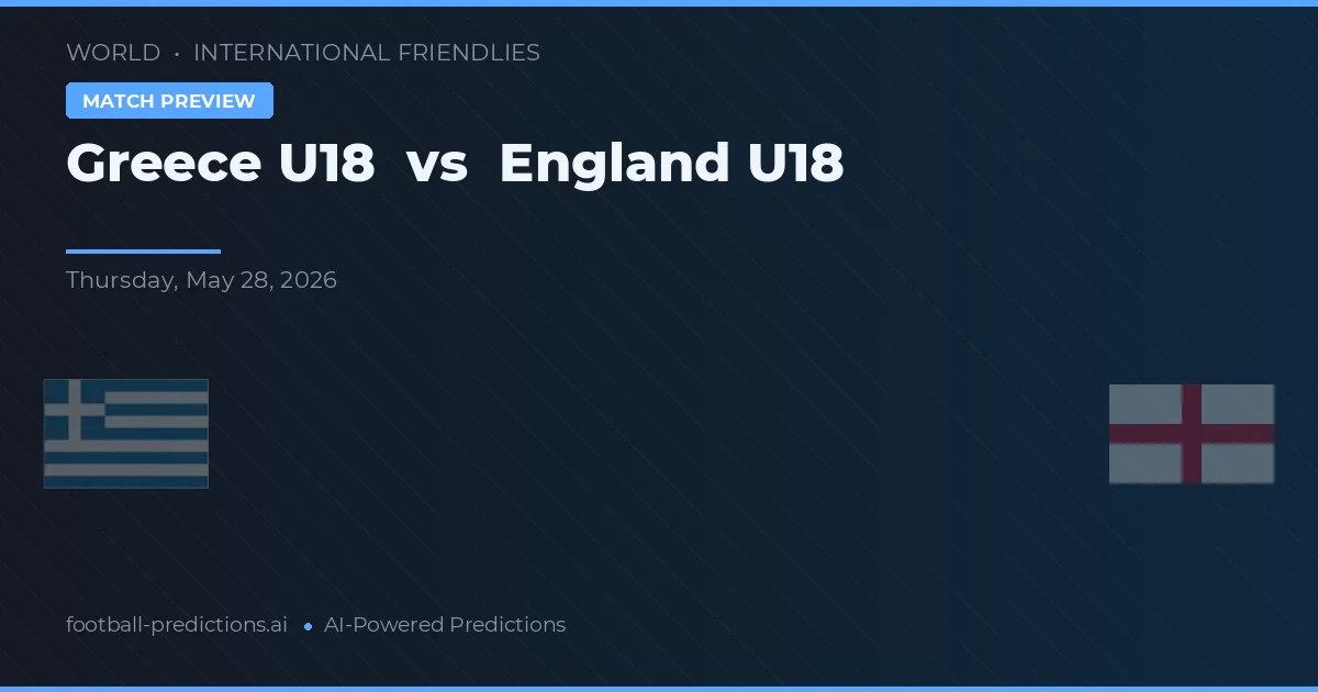 Greece U19 vs Anglie U18 — předpověď a náhled zápasu