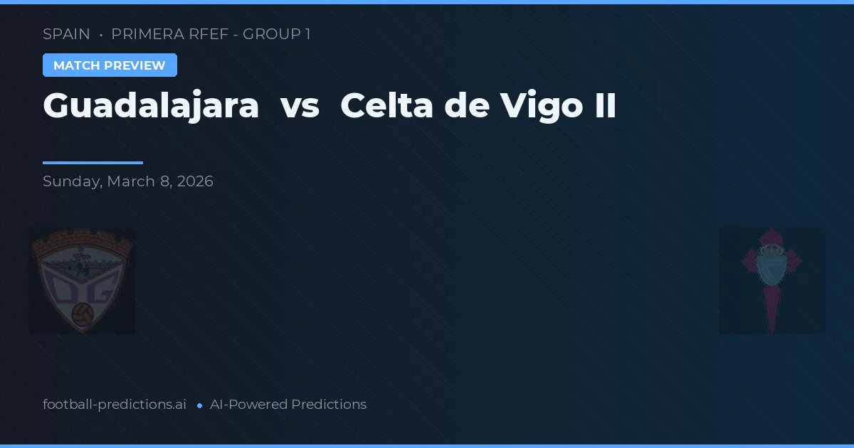 Guadalajara vs Celta Vigo II — předpověď a náhled zápasu