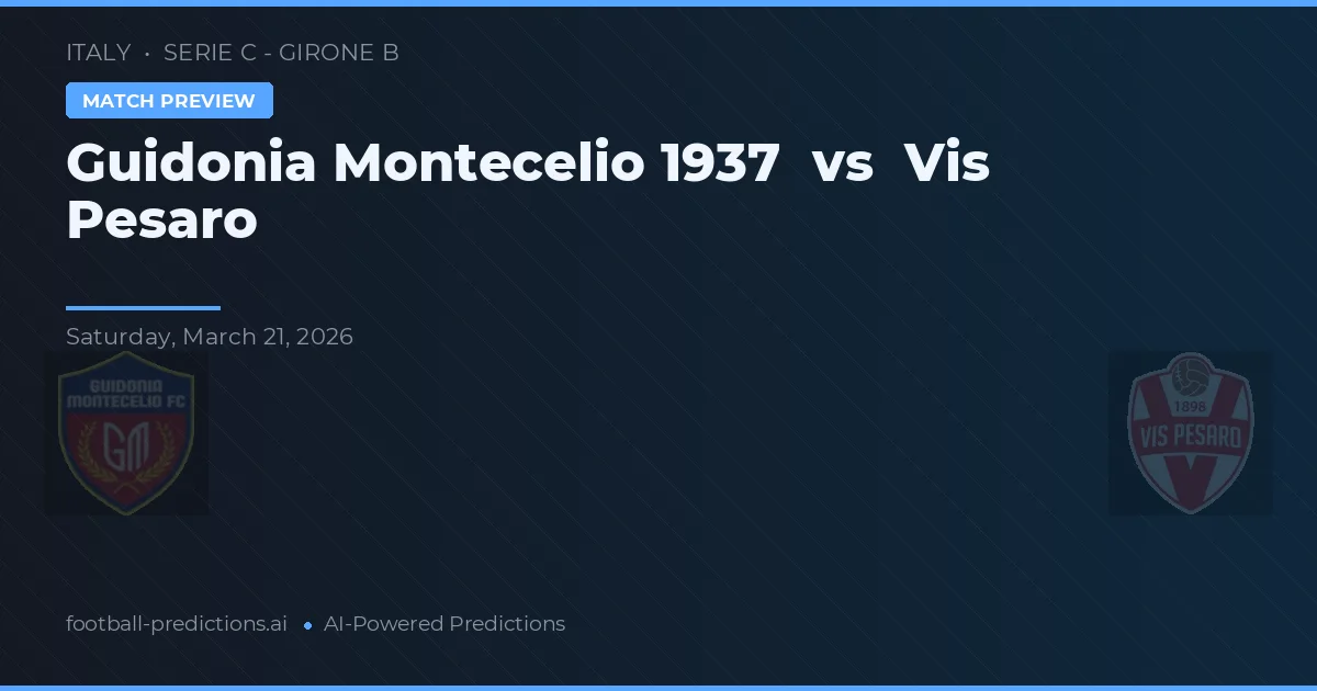 Guidonia Montecelio 1937 vs Vis Pesaro — předpověď a náhled zápasu