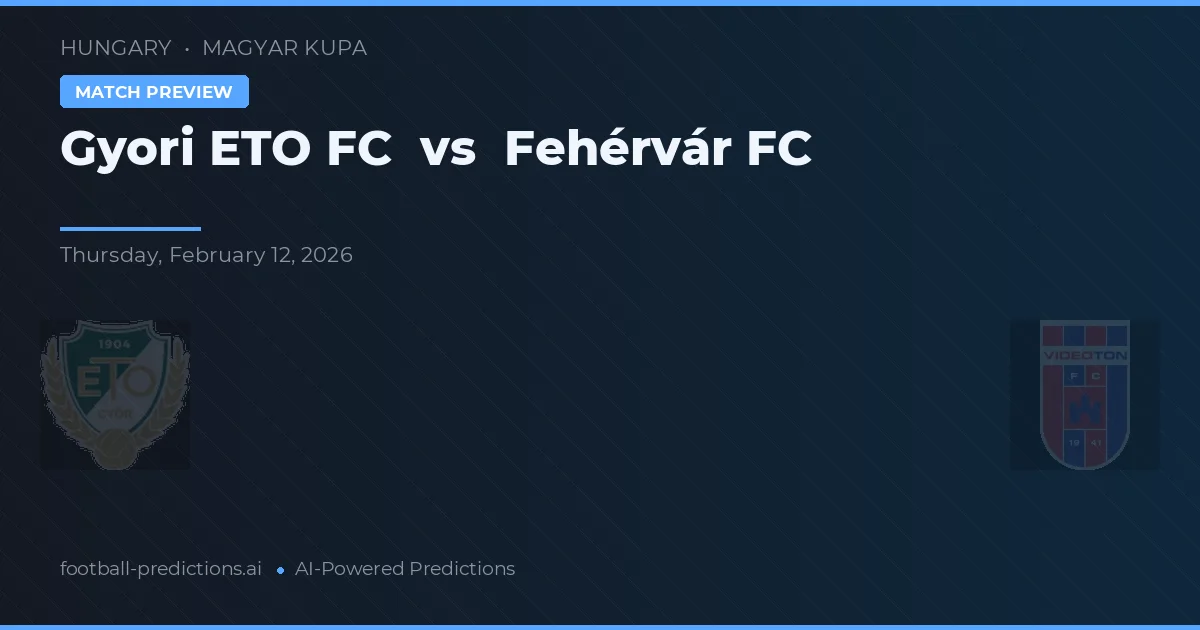 Győri ETO FC vs Fehérvár FC — předpověď a náhled zápasu