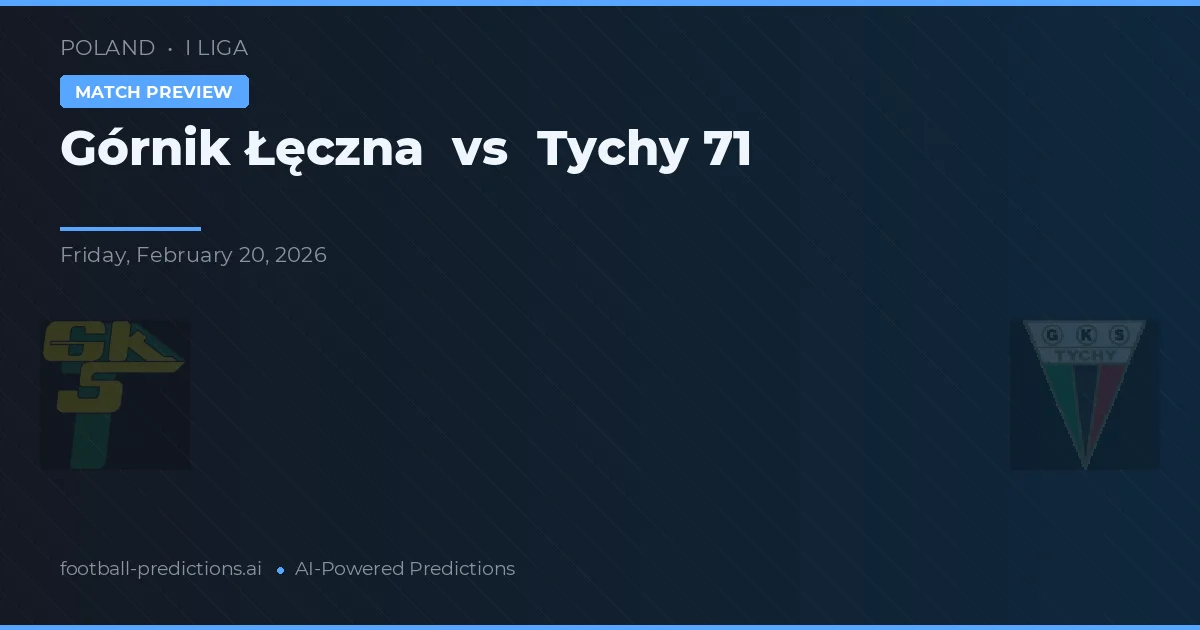 Górnik Lęczna vs Tychy 71 — předpověď a náhled zápasu