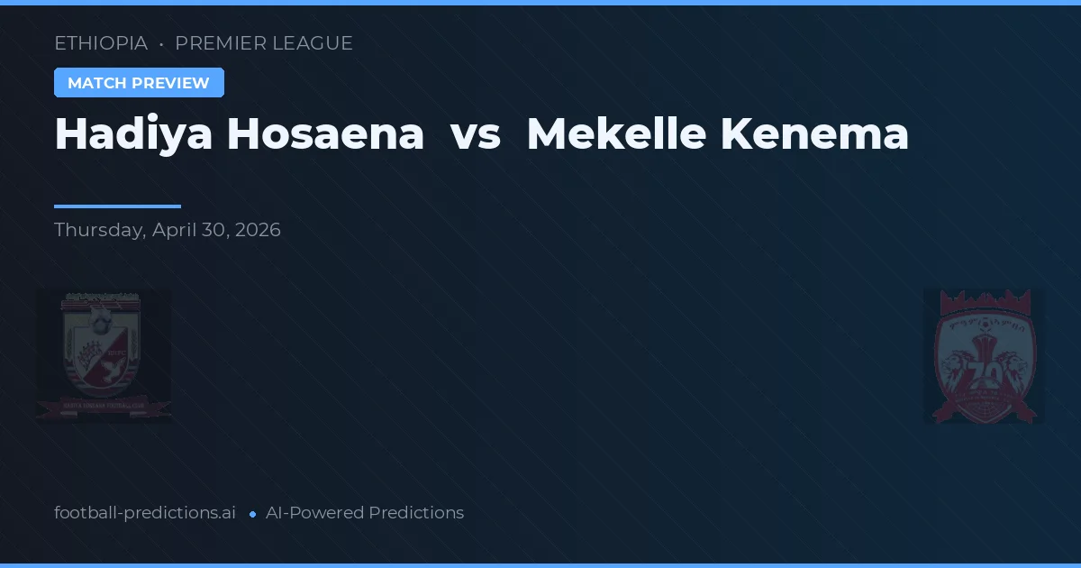 Hadiya Hosaena vs Mekelle Kenema preview