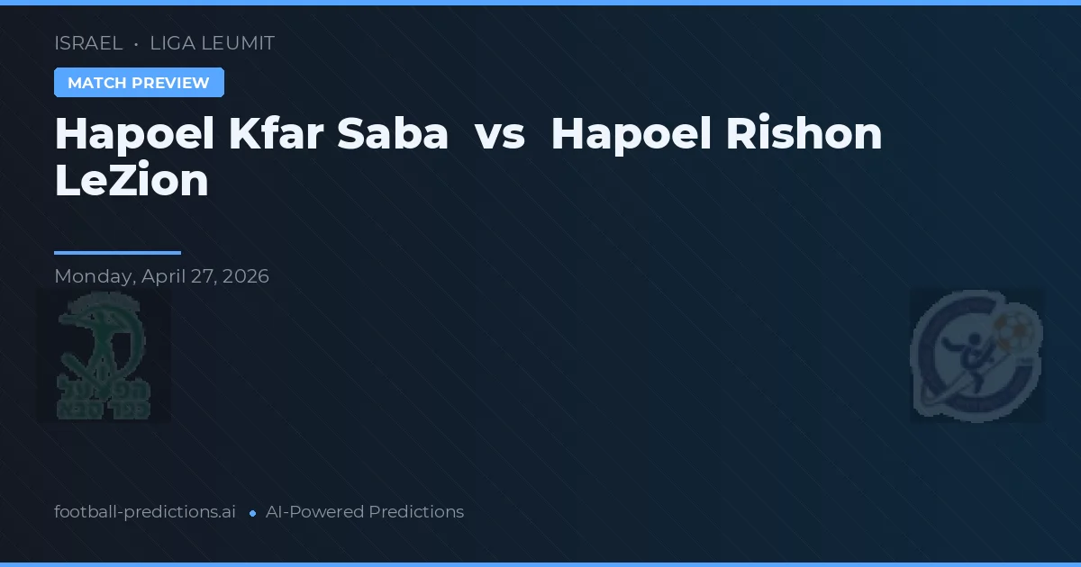 Hapoel Rishon LeZion vs Hapoel Kfar Saba — předpověď a náhled zápasu