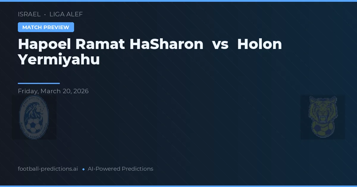 Hapoel Ramat HaŠaron vs Holon Yermiyahu — předpověď a náhled zápasu
