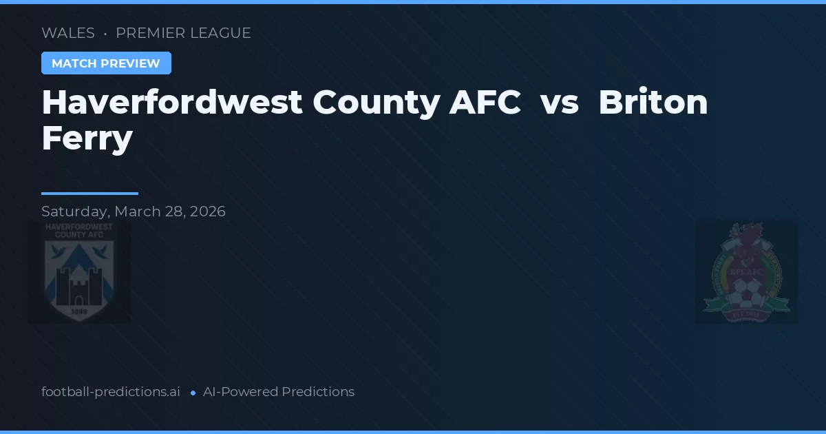 Haverfordwest County AFC vs Briton Ferry — předpověď a náhled zápasu