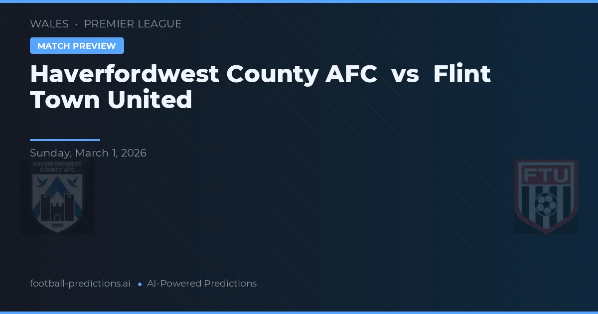 Haverfordwest County AFC vs Flint Town United — předpověď a náhled zápasu