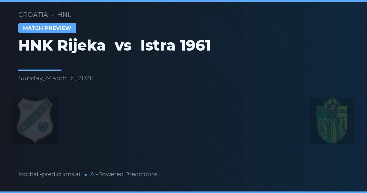 HNK Rijeka vs Istra 1961 — předpověď a náhled zápasu