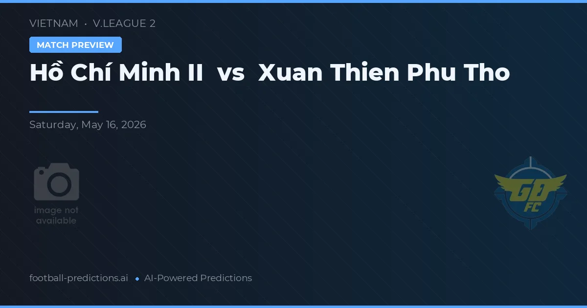 Hồ Chí Minh II vs Xuan Thien Phu Tho — předpověď a náhled zápasu