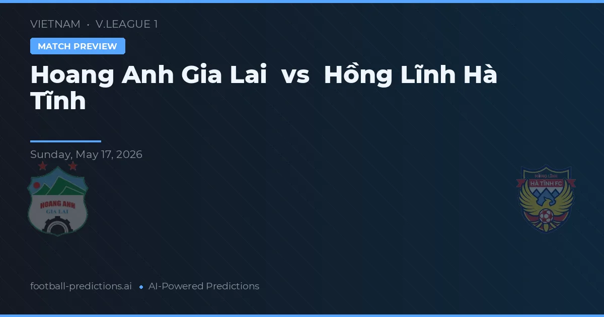 Hoàng Anh Gia Lai vs Hồng Lĩnh Hà Tĩnh — předpověď a náhled zápasu