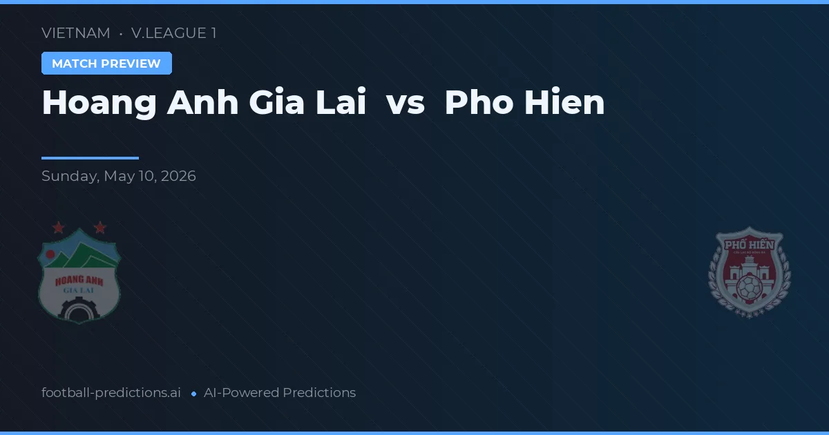 Hoàng Anh Gia Lai vs Pho Hien — předpověď a náhled zápasu