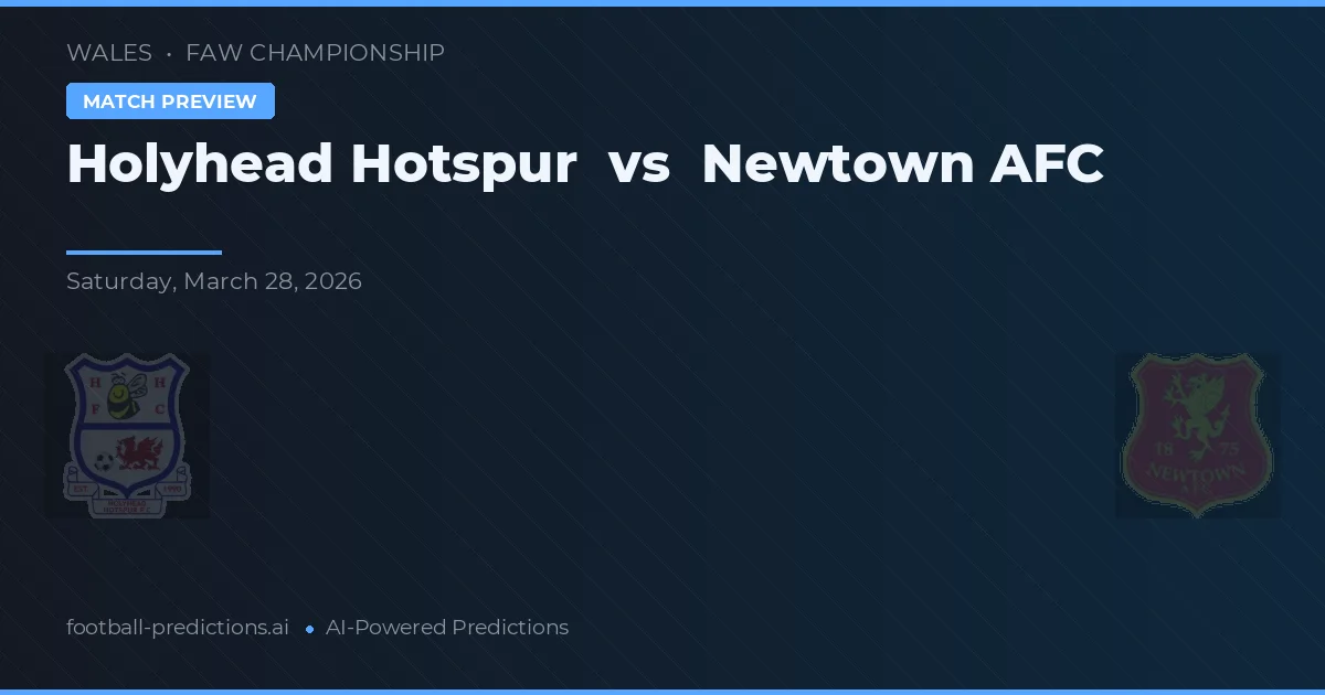 Holyhead Hotspur vs Newtown AFC — předpověď a náhled zápasu