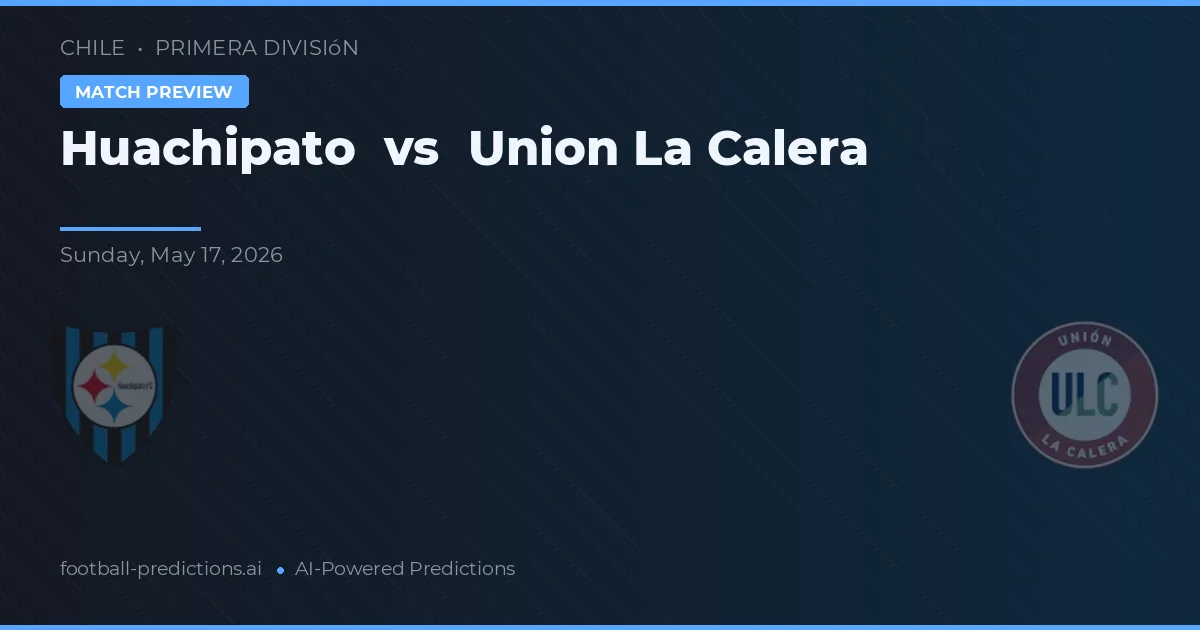 Huachipato vs Union La Calera — předpověď a náhled zápasu