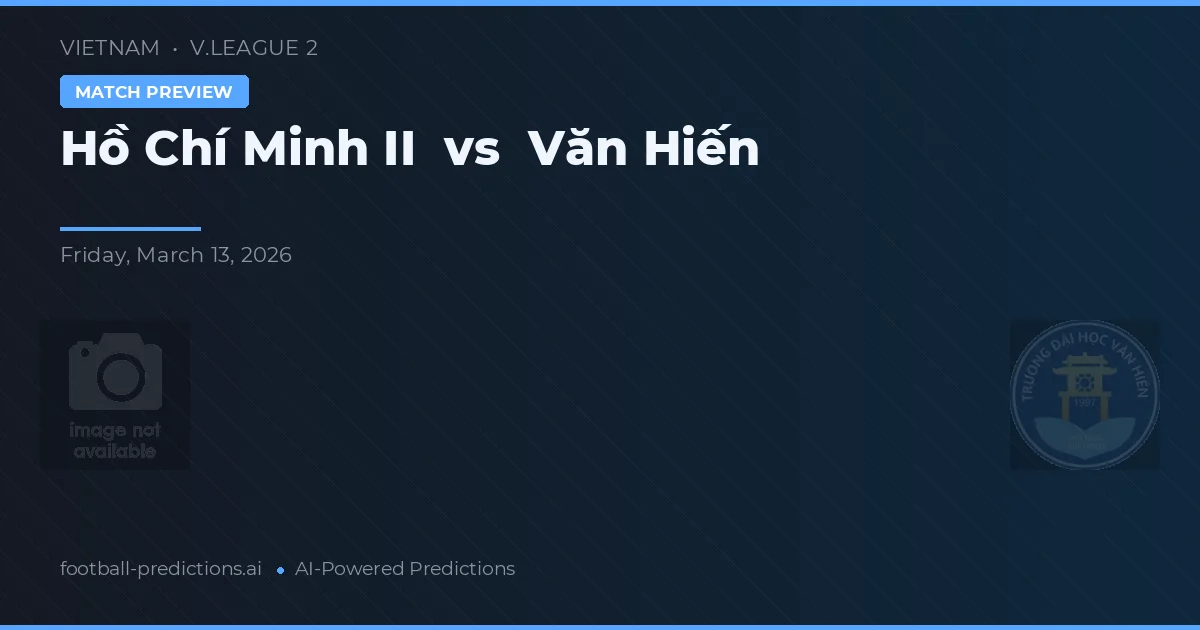 Hồ Chí Minh II vs Văn Hiến — předpověď a náhled zápasu