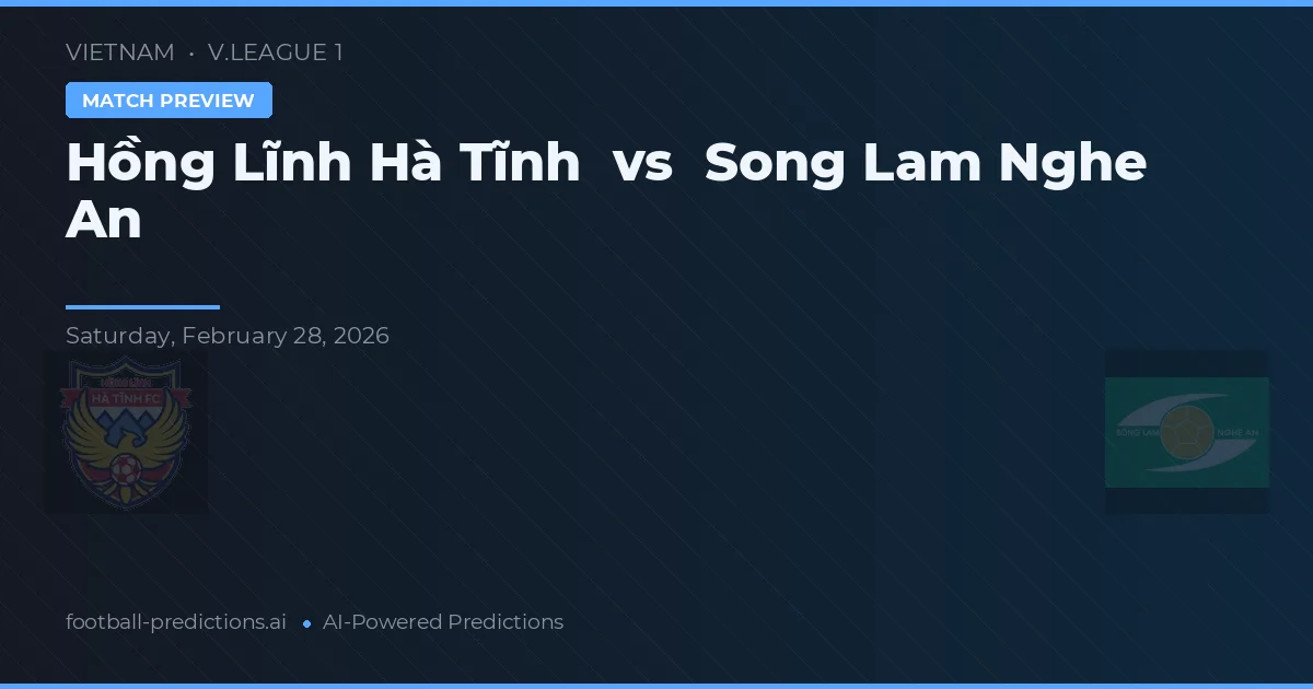 Hồng Lĩnh Hà Tĩnh vs Song Lam Nghe An — předpověď a náhled zápasu