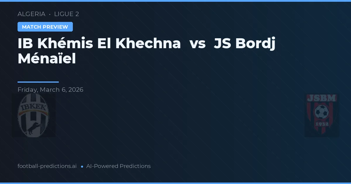 IB Khémis El Khechna vs JS Bordj Ménaïel — předpověď a náhled zápasu