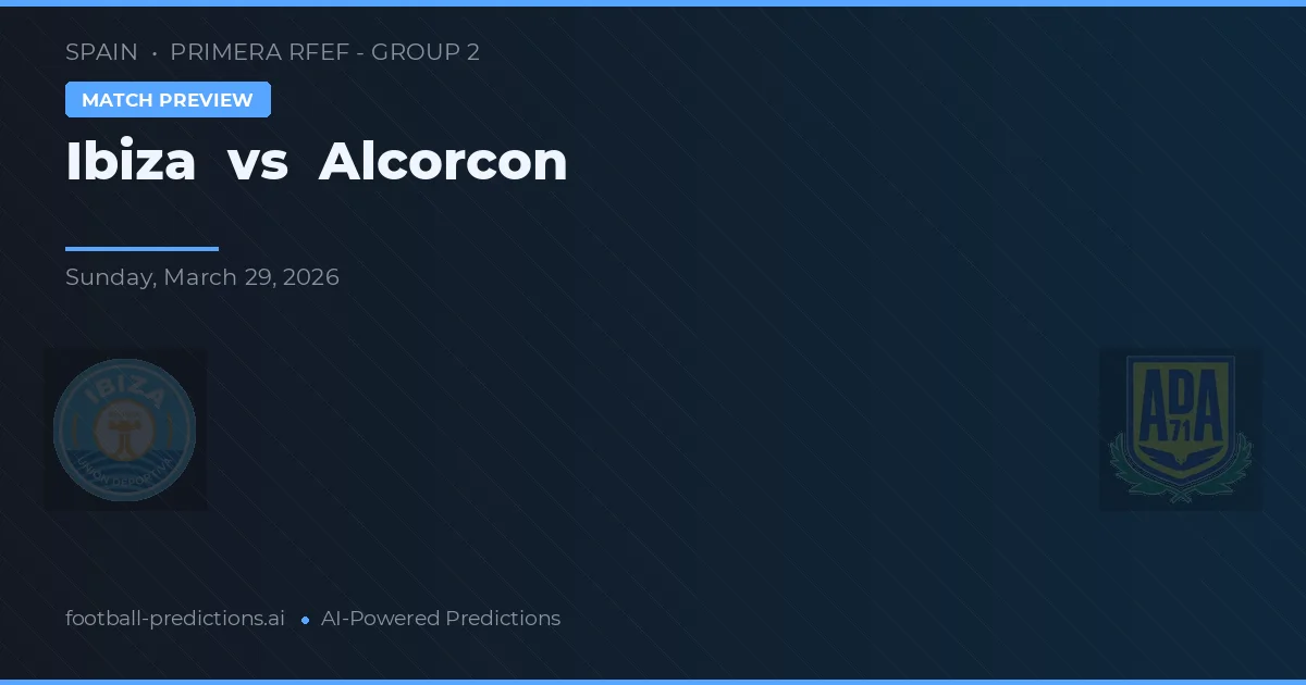 Ibiza vs Alcorcón — předpověď a náhled zápasu