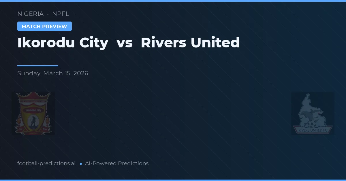 Ikorodu City vs Rivers United — předpověď a náhled zápasu