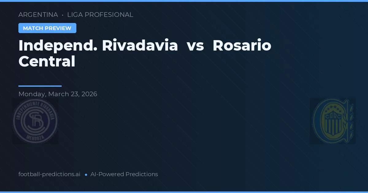 Independiente Rivadavia vs Rosario Central — předpověď a náhled zápasu