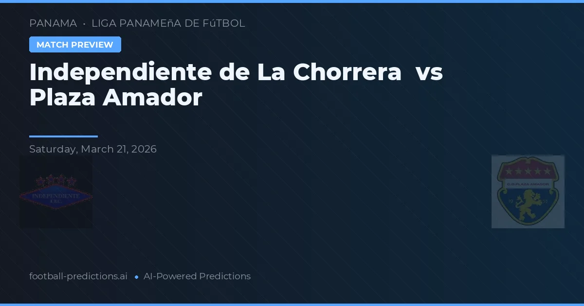 Independiente de La Chorrera vs Plaza Amador — předpověď a náhled zápasu